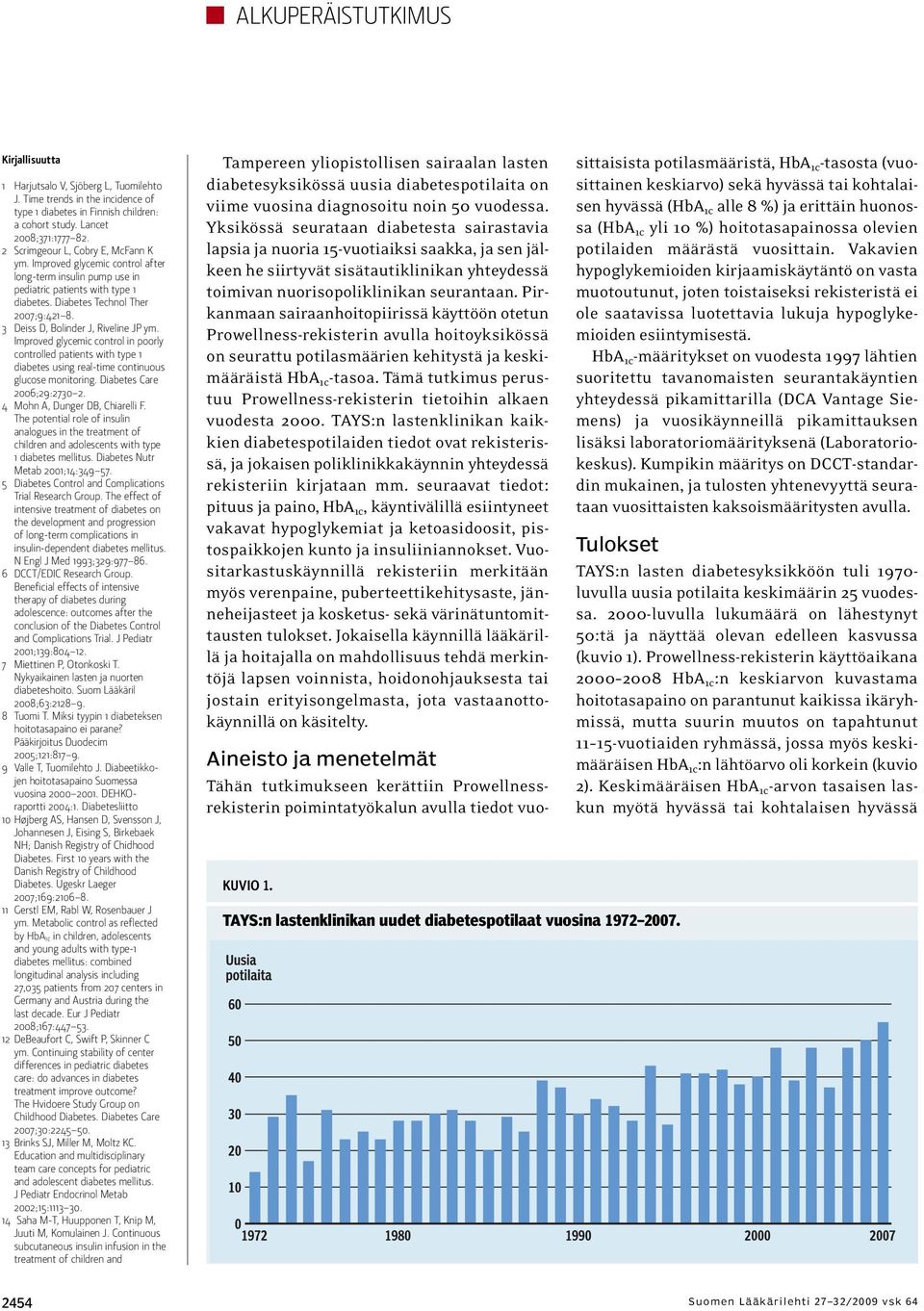 3 Deiss D, Bolinder J, Riveline JP ym. Improved glycemic control in poorly controlled patients with type 1 diabetes using real-time continuous glucose monitoring. Diabetes Care 2006;29:2730 2.