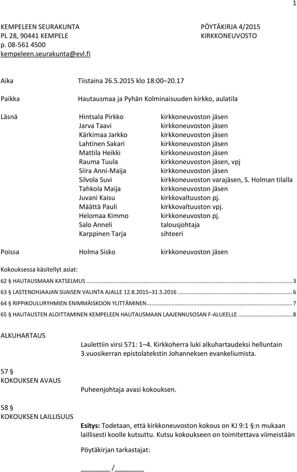 kirkkoneuvoston jäsen Mattila Heikki kirkkoneuvoston jäsen Rauma Tuula kirkkoneuvoston jäsen, vpj Siira Anni-Maija kirkkoneuvoston jäsen Silvola Suvi kirkkoneuvoston varajäsen, S.