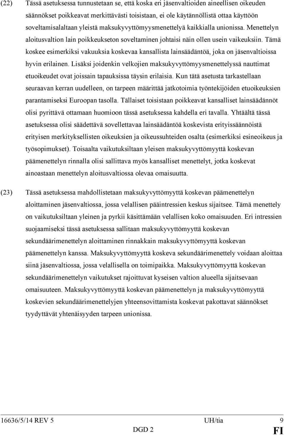 Tämä koskee esimerkiksi vakuuksia koskevaa kansallista lainsäädäntöä, joka on jäsenvaltioissa hyvin erilainen.