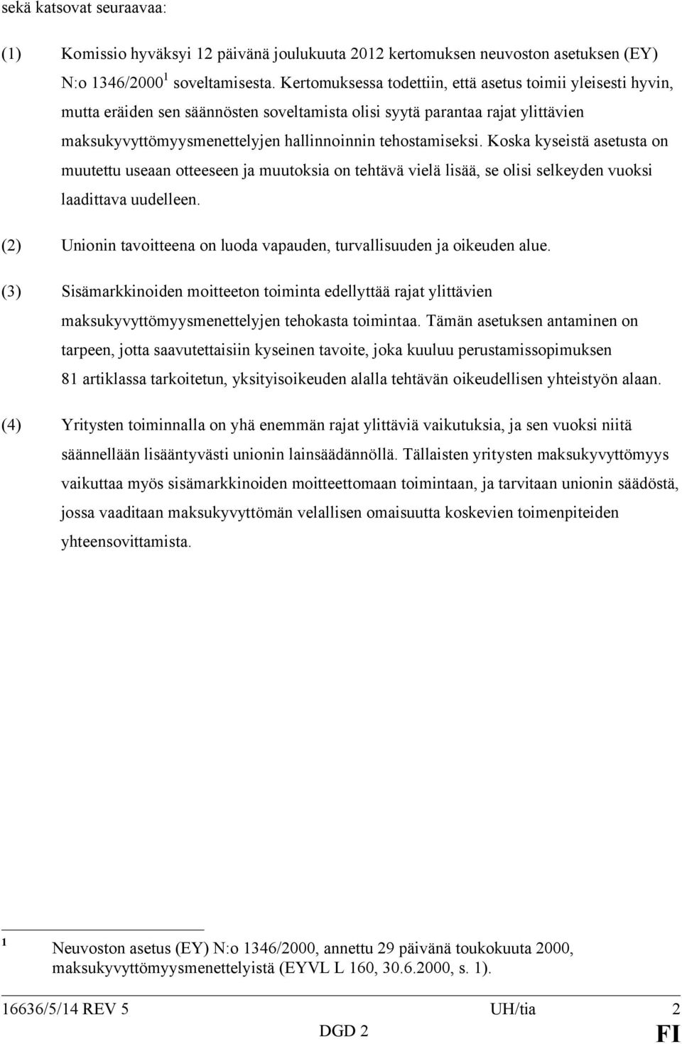 Koska kyseistä asetusta on muutettu useaan otteeseen ja muutoksia on tehtävä vielä lisää, se olisi selkeyden vuoksi laadittava uudelleen.