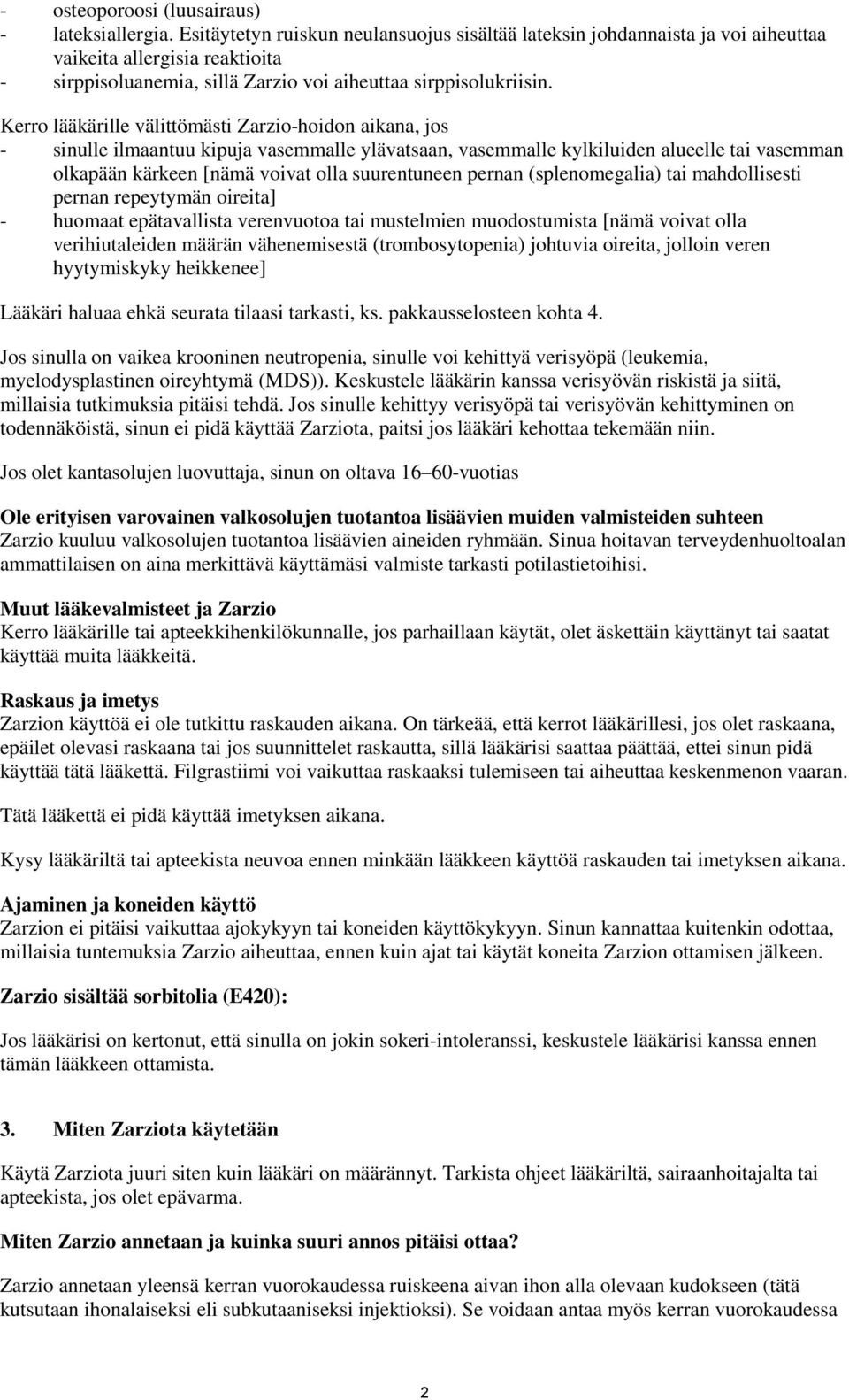 Kerro lääkärille välittömästi Zarzio-hoidon aikana, jos - sinulle ilmaantuu kipuja vasemmalle ylävatsaan, vasemmalle kylkiluiden alueelle tai vasemman olkapään kärkeen [nämä voivat olla suurentuneen