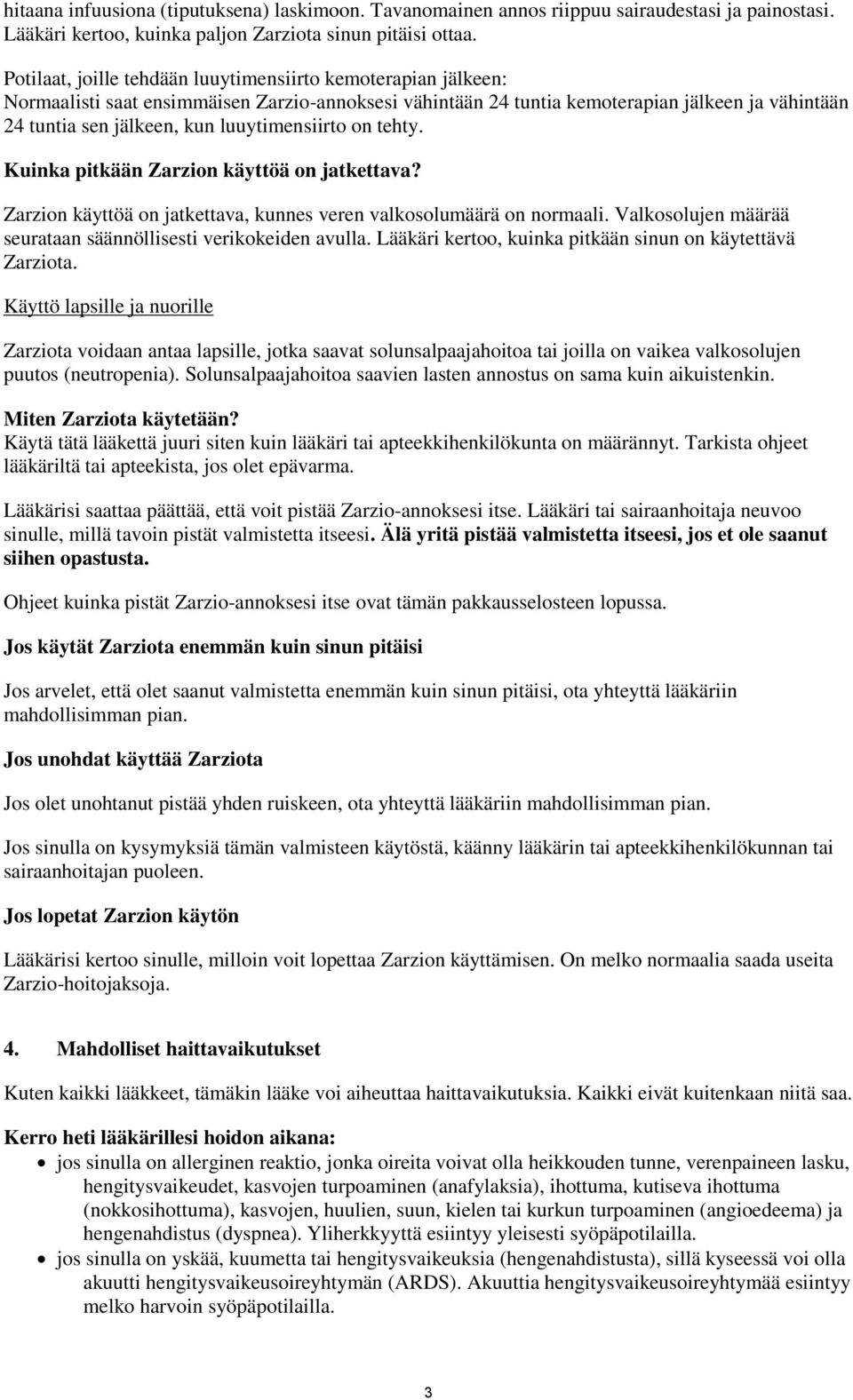 luuytimensiirto on tehty. Kuinka pitkään Zarzion käyttöä on jatkettava? Zarzion käyttöä on jatkettava, kunnes veren valkosolumäärä on normaali.