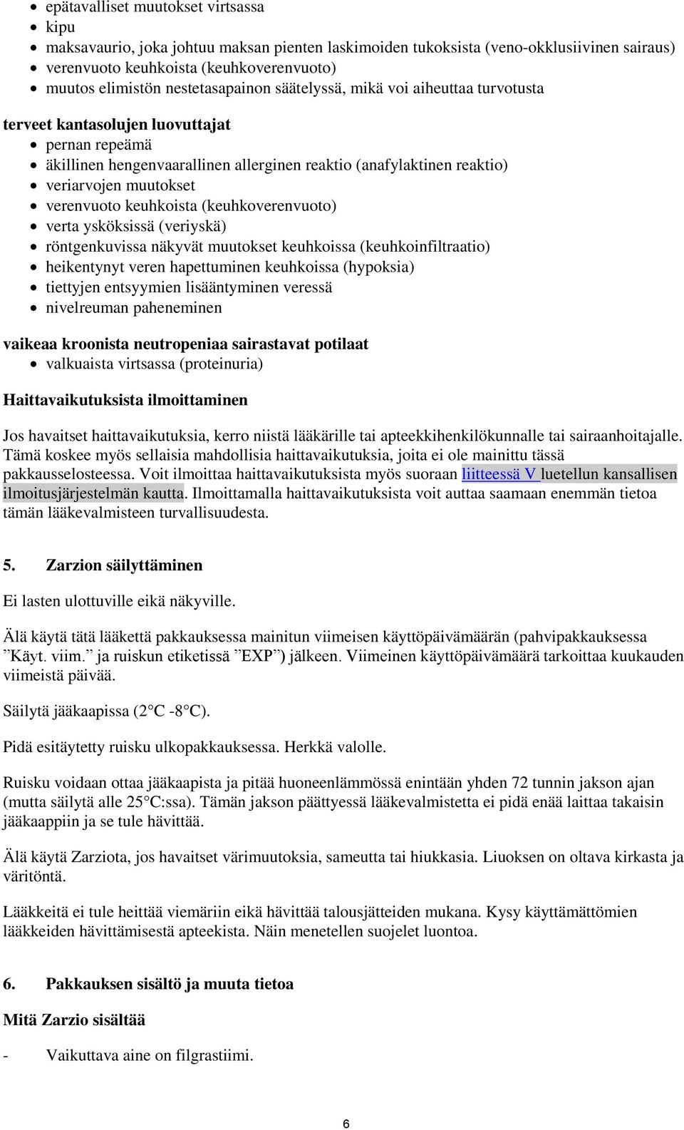 verenvuoto keuhkoista (keuhkoverenvuoto) verta ysköksissä (veriyskä) röntgenkuvissa näkyvät muutokset keuhkoissa (keuhkoinfiltraatio) heikentynyt veren hapettuminen keuhkoissa (hypoksia) tiettyjen