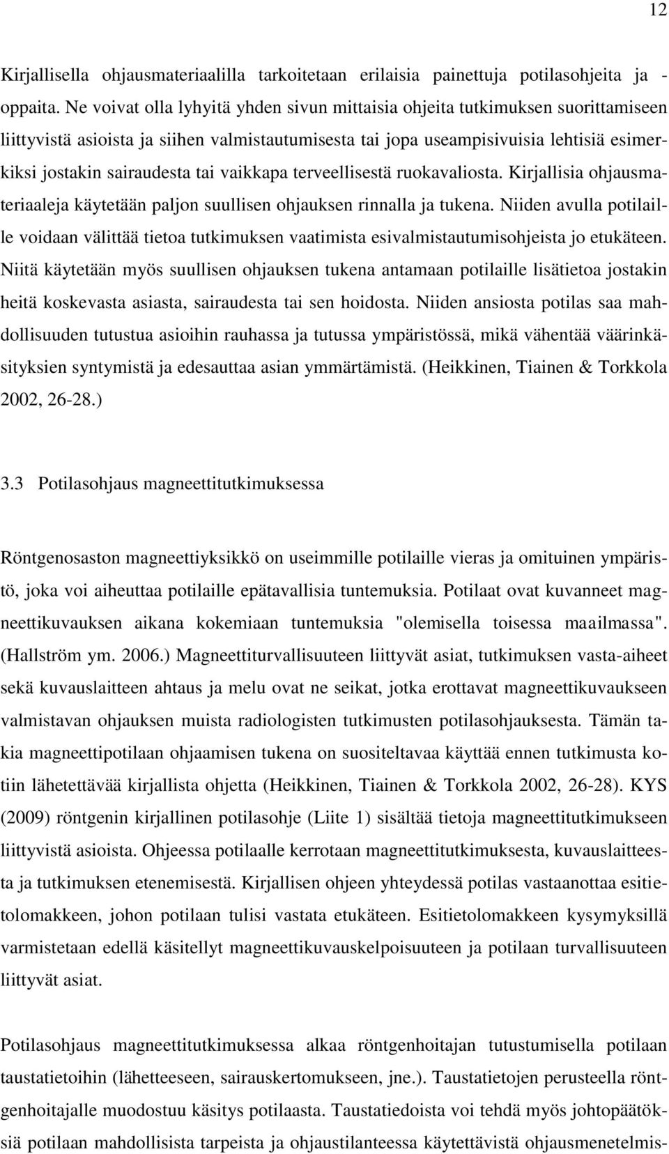 tai vaikkapa terveellisestä ruokavaliosta. Kirjallisia ohjausmateriaaleja käytetään paljon suullisen ohjauksen rinnalla ja tukena.