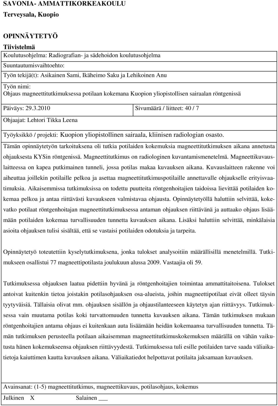 2010 Sivumäärä / liitteet: 40 / 7 Ohjaajat: Lehtori Tikka Leena Työyksikkö / projekti: Kuopion yliopistollinen sairaala, kliinisen radiologian osasto.