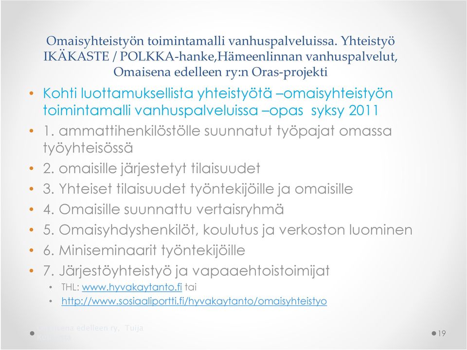 vanhuspalveluissa pas syksy 2011 1. ammattihenkilöstölle suunnatut työpajat massa työyhteisössä 2. maisille järjestetyt tilaisuudet 3.