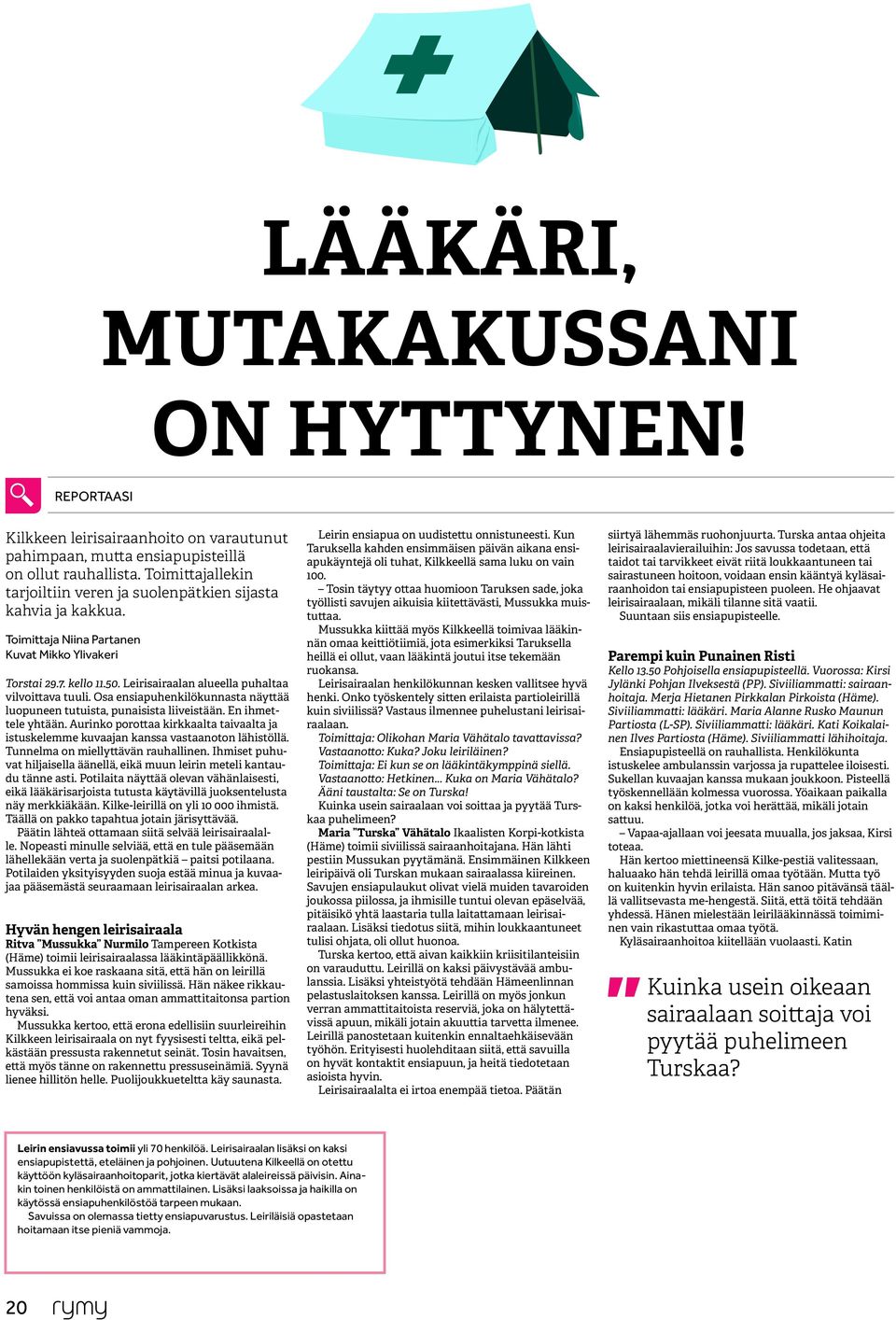 Leirisairaalan alueella puhaltaa vilvoittava tuuli. Osa ensiapuhenkilökunnasta näyttää luopuneen tutuista, punaisista liiveistään. En ihmettele yhtään.