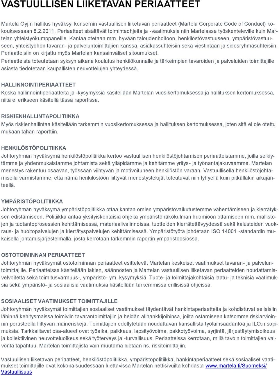 hyvään taloudenhoitoon, henkilöstövastuuseen, ympäristövastuuseen, yhteistyöhön tavaran- ja palveluntoimittajien kanssa, asiakassuhteisiin sekä viestintään ja sidosryhmäsuhteisiin.