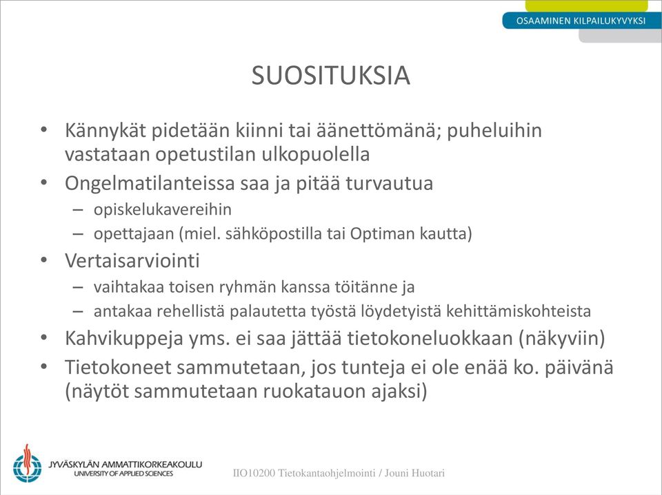 sähköpostilla tai Optiman kautta) Vertaisarviointi vaihtakaa toisen ryhmän kanssa töitänne ja antakaa rehellistä palautetta