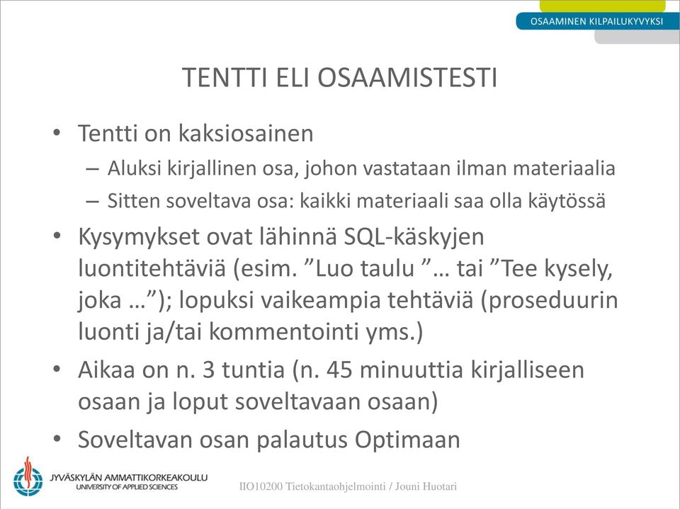 Luo taulu tai Tee kysely, joka ); lopuksi vaikeampia tehtäviä (proseduurin luonti ja/tai kommentointi yms.