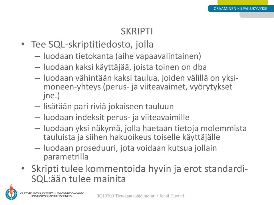 ) lisätään pari riviä jokaiseen tauluun luodaan indeksit perus- ja viiteavaimille luodaan yksi näkymä, jolla haetaan tietoja molemmista