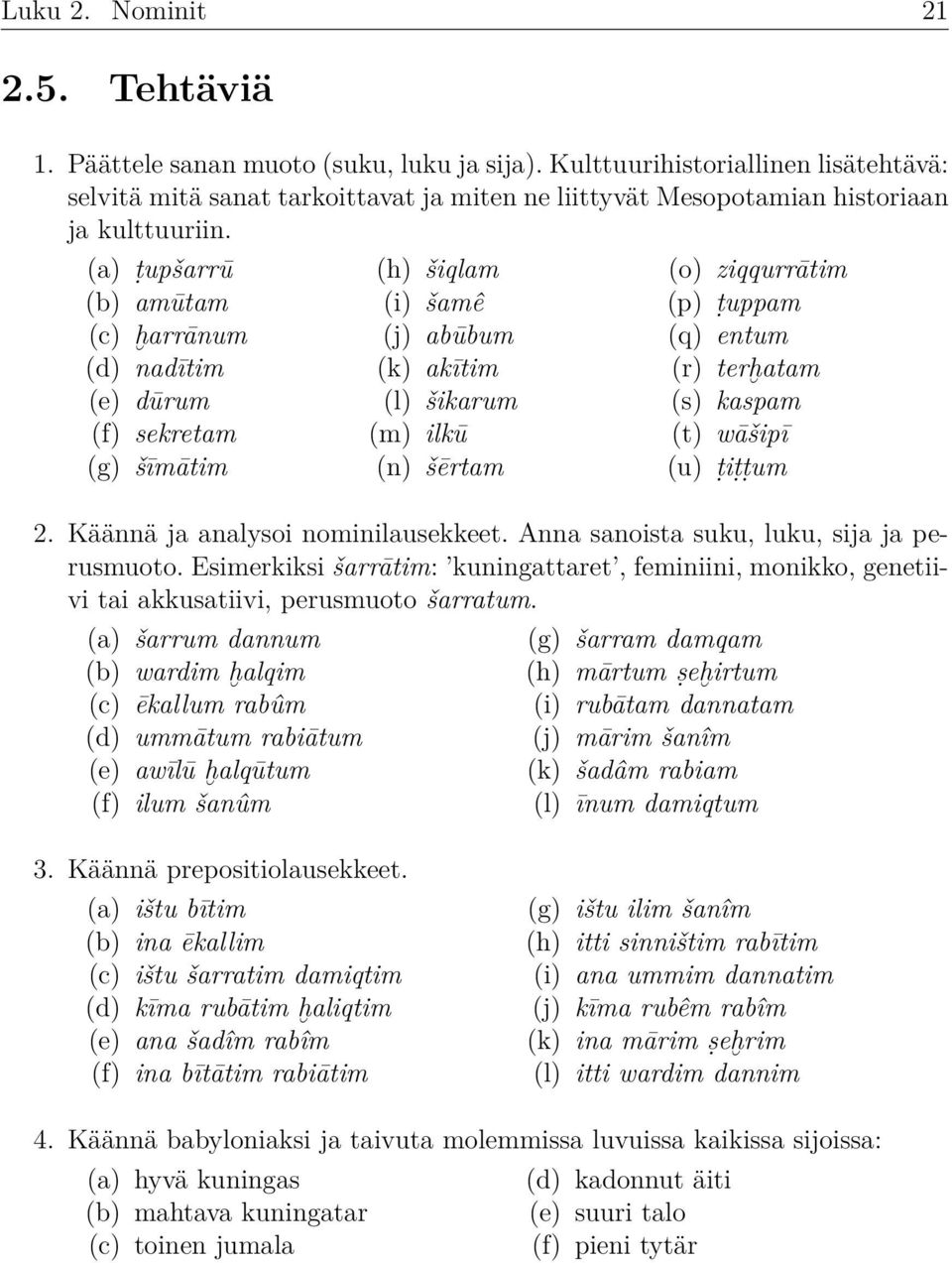 (a) ṭupšarrū (b) amūtam (c) h arrānum (d) nadītim (e) dūrum (f) sekretam (g) šīmātim (h) šiqlam (i) šamê (j) abūbum (k) akītim (l) šikarum (m) ilkū (n) šērtam (o) ziqqurrātim (p) ṭuppam (q) entum (r)