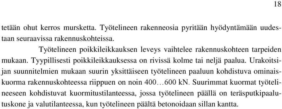 Urakoitsijan suunnitelmien mukaan suurin yksittäiseen työtelineen paaluun kohdistuva ominaiskuorma rakennuskohteessa riippuen on noin 400 600 kn.