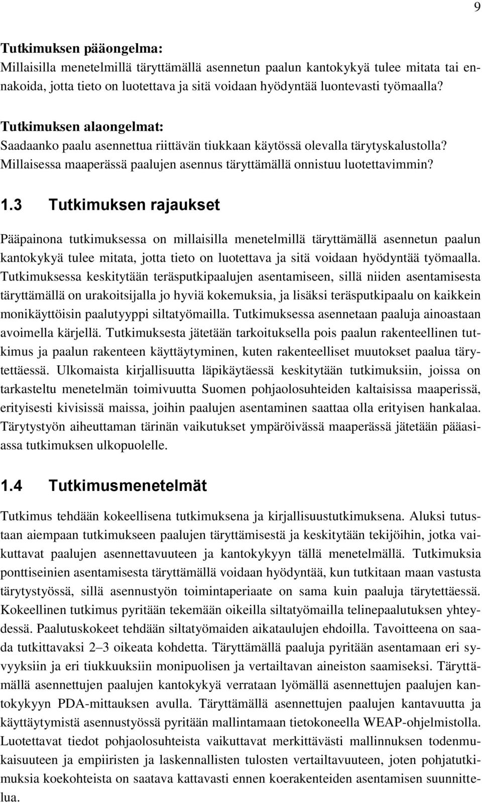 3 Tutkimuksen rajaukset Pääpainona tutkimuksessa on millaisilla menetelmillä täryttämällä asennetun paalun kantokykyä tulee mitata, jotta tieto on luotettava ja sitä voidaan hyödyntää työmaalla.