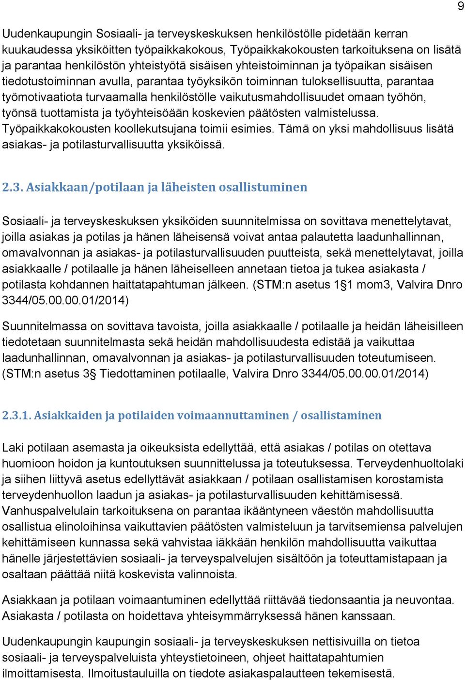 omaan työhön, työnsä tuottamista ja työyhteisöään koskevien päätösten valmistelussa. Työpaikkakokousten koollekutsujana toimii esimies.