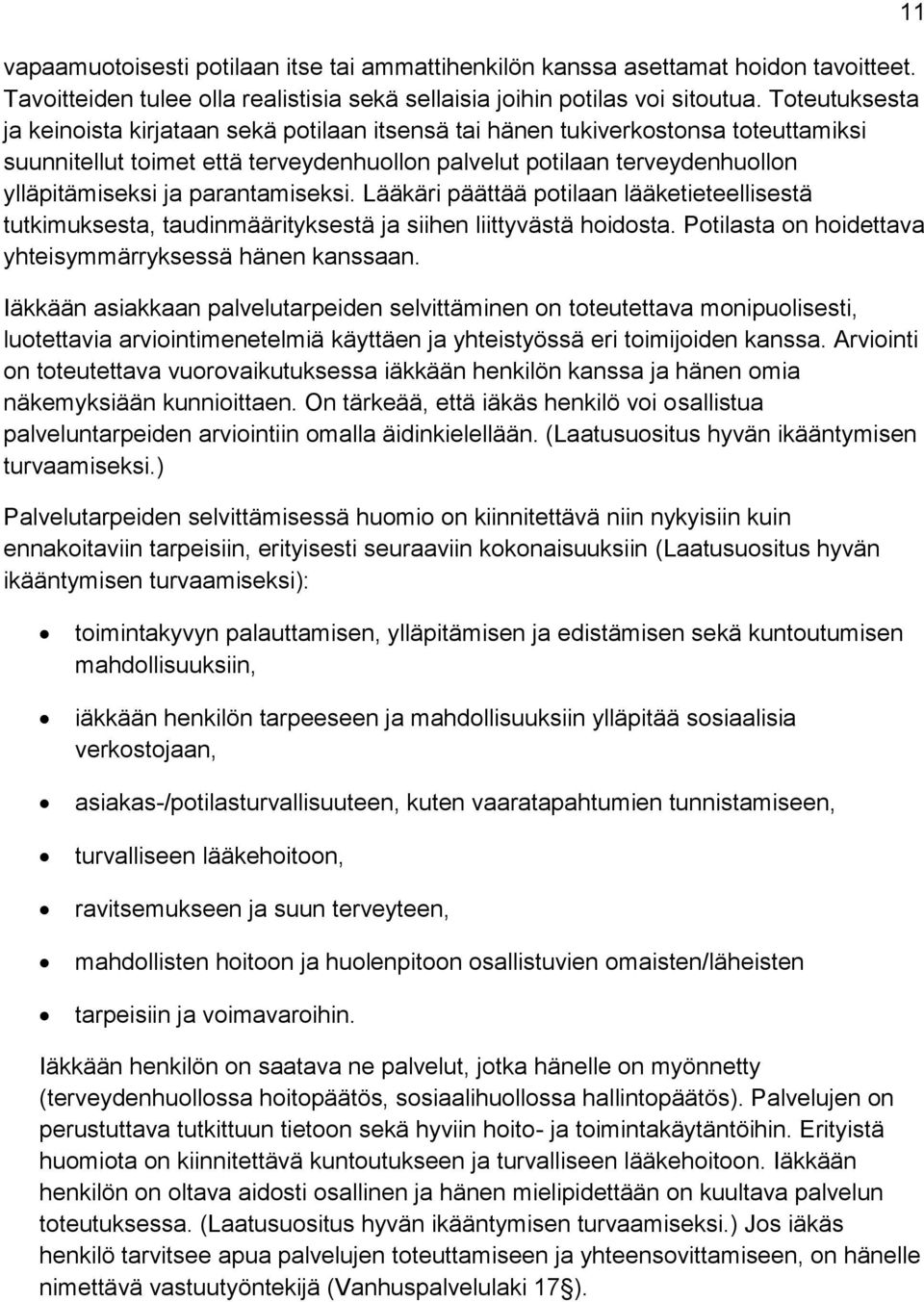 parantamiseksi. Lääkäri päättää potilaan lääketieteellisestä tutkimuksesta, taudinmäärityksestä ja siihen liittyvästä hoidosta. Potilasta on hoidettava yhteisymmärryksessä hänen kanssaan.