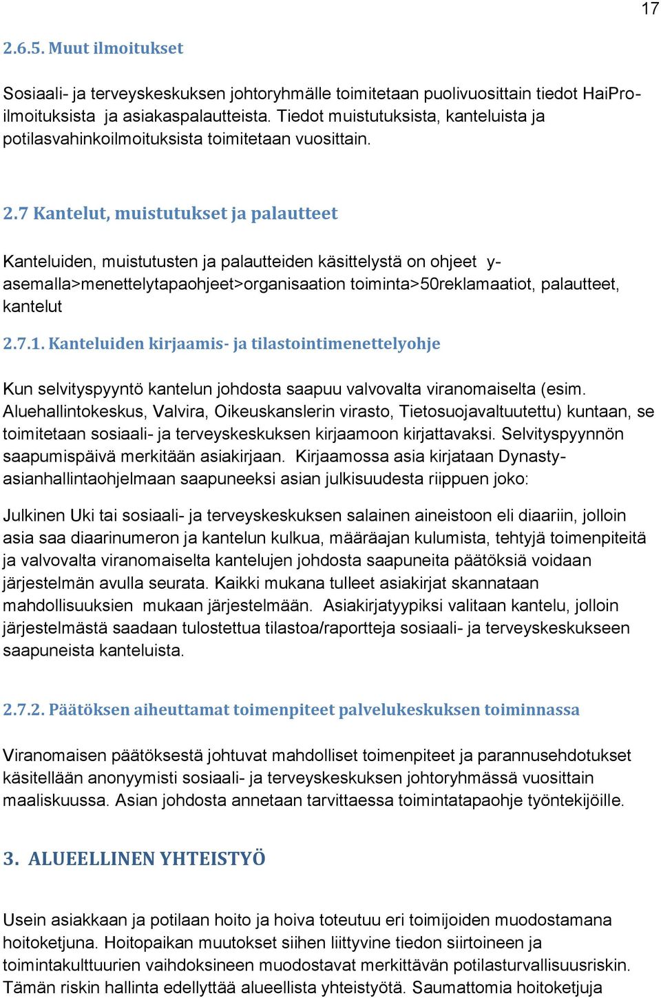 7 Kantelut, muistutukset ja palautteet Kanteluiden, muistutusten ja palautteiden käsittelystä on ohjeet y- asemalla>menettelytapaohjeet>organisaation toiminta>50reklamaatiot, palautteet, kantelut 2.7.1.