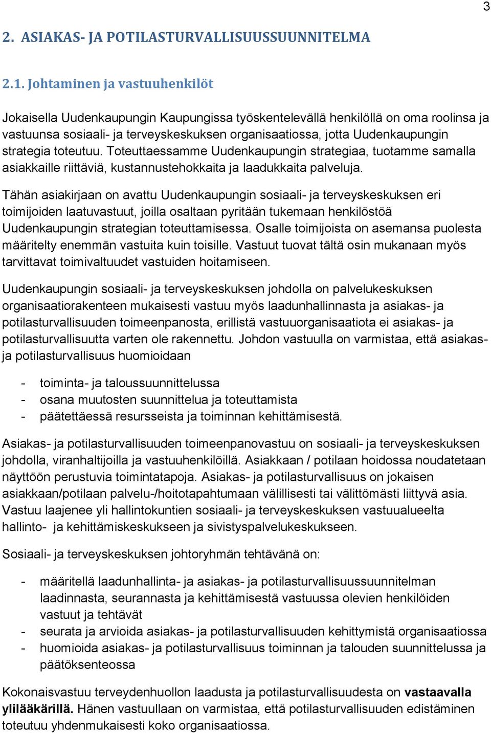 strategia toteutuu. Toteuttaessamme Uudenkaupungin strategiaa, tuotamme samalla asiakkaille riittäviä, kustannustehokkaita ja laadukkaita palveluja.