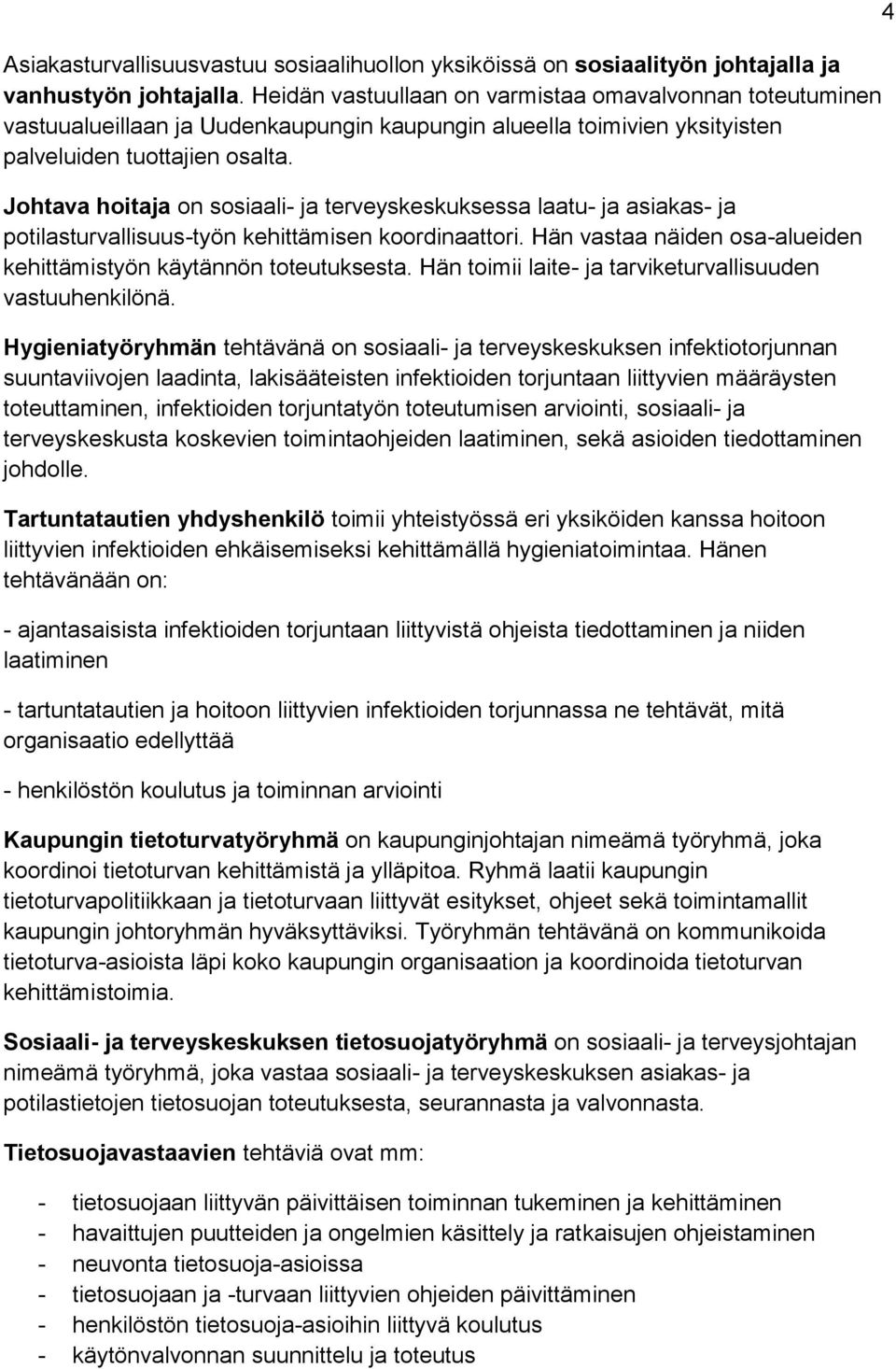 Johtava hoitaja on sosiaali- ja terveyskeskuksessa laatu- ja asiakas- ja potilasturvallisuus-työn kehittämisen koordinaattori. Hän vastaa näiden osa-alueiden kehittämistyön käytännön toteutuksesta.