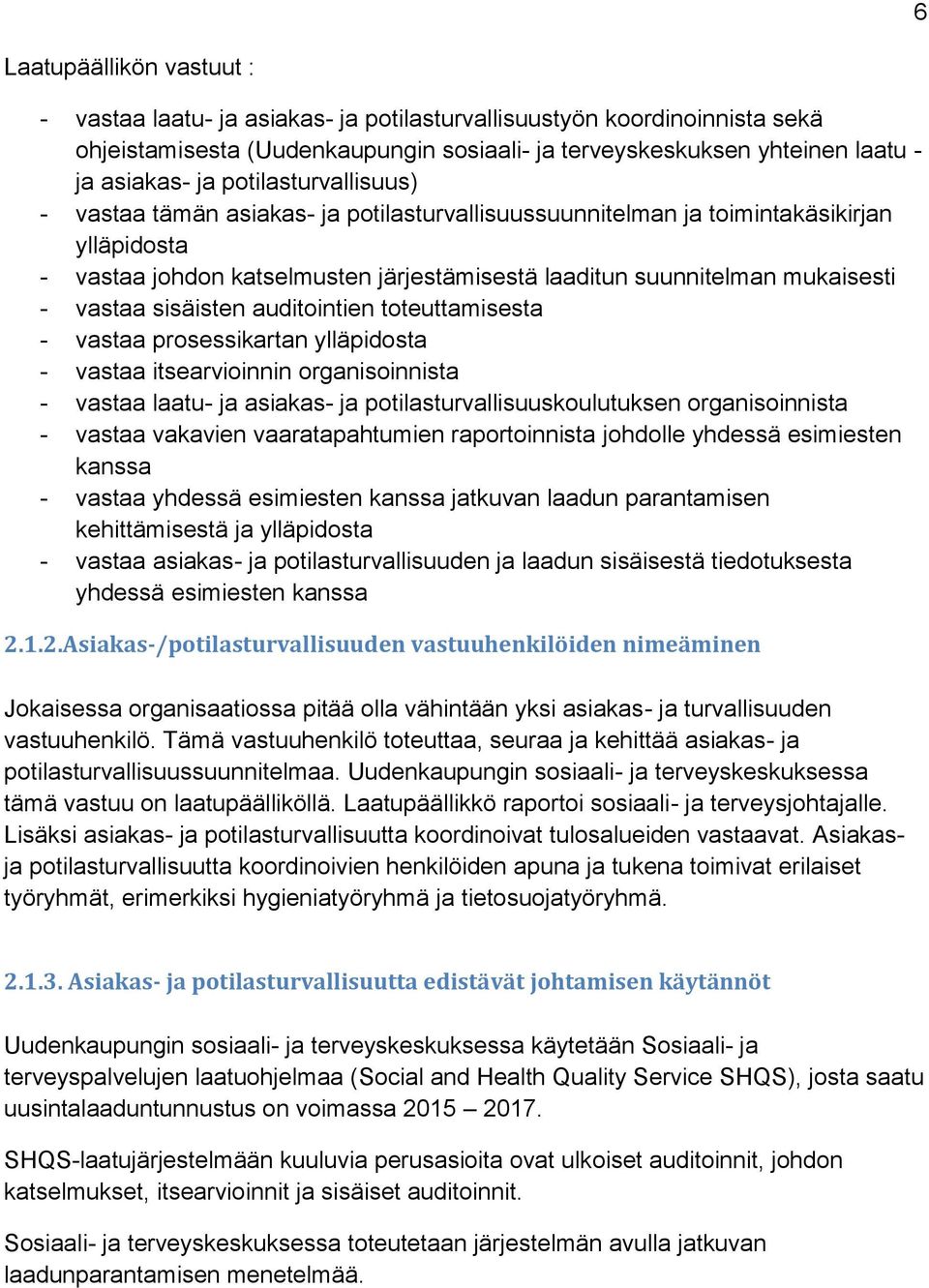 vastaa sisäisten auditointien toteuttamisesta - vastaa prosessikartan ylläpidosta - vastaa itsearvioinnin organisoinnista - vastaa laatu- ja asiakas- ja potilasturvallisuuskoulutuksen organisoinnista