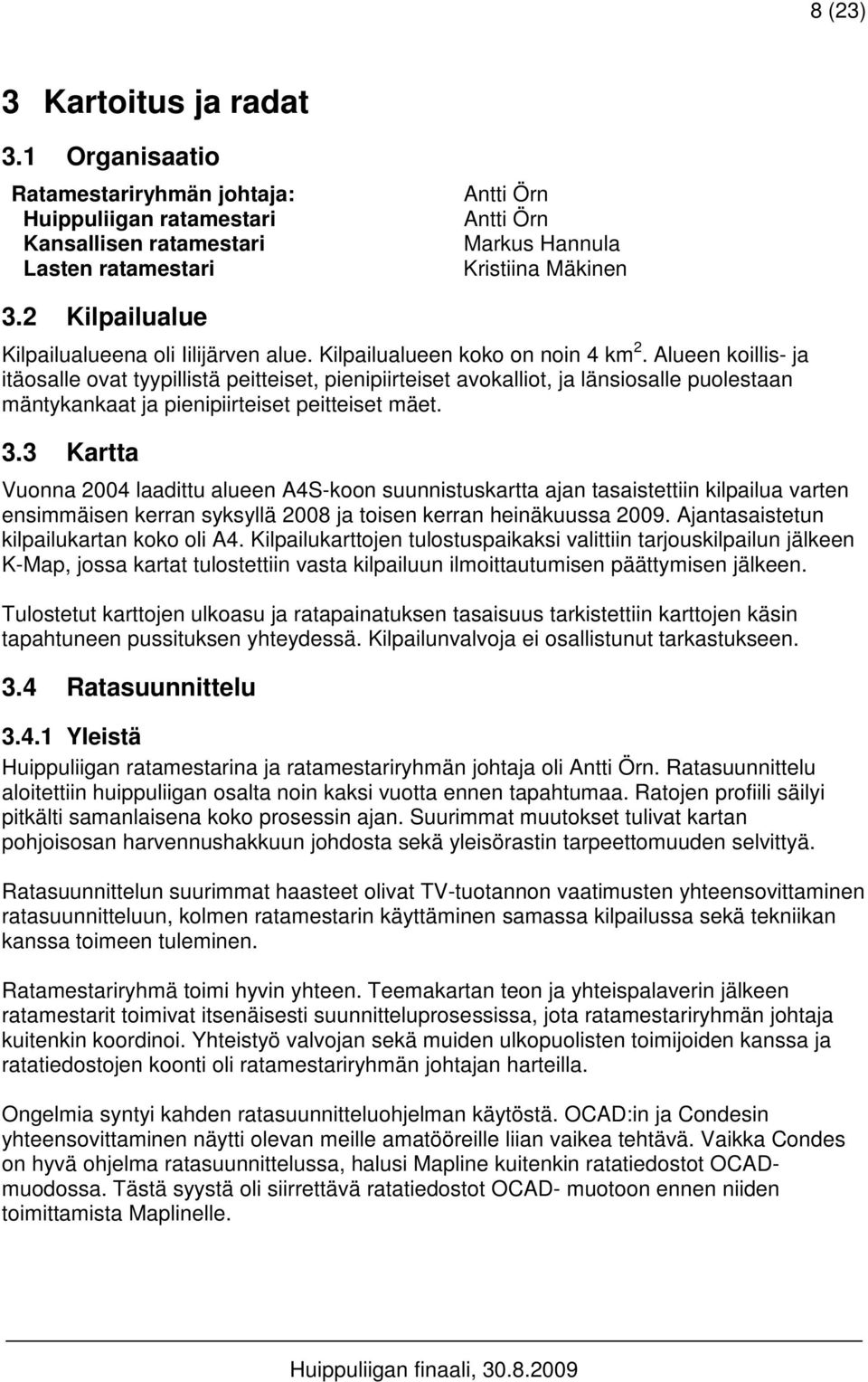 Alueen koillis- ja itäosalle ovat tyypillistä peitteiset, pienipiirteiset avokalliot, ja länsiosalle puolestaan mäntykankaat ja pienipiirteiset peitteiset mäet. 3.