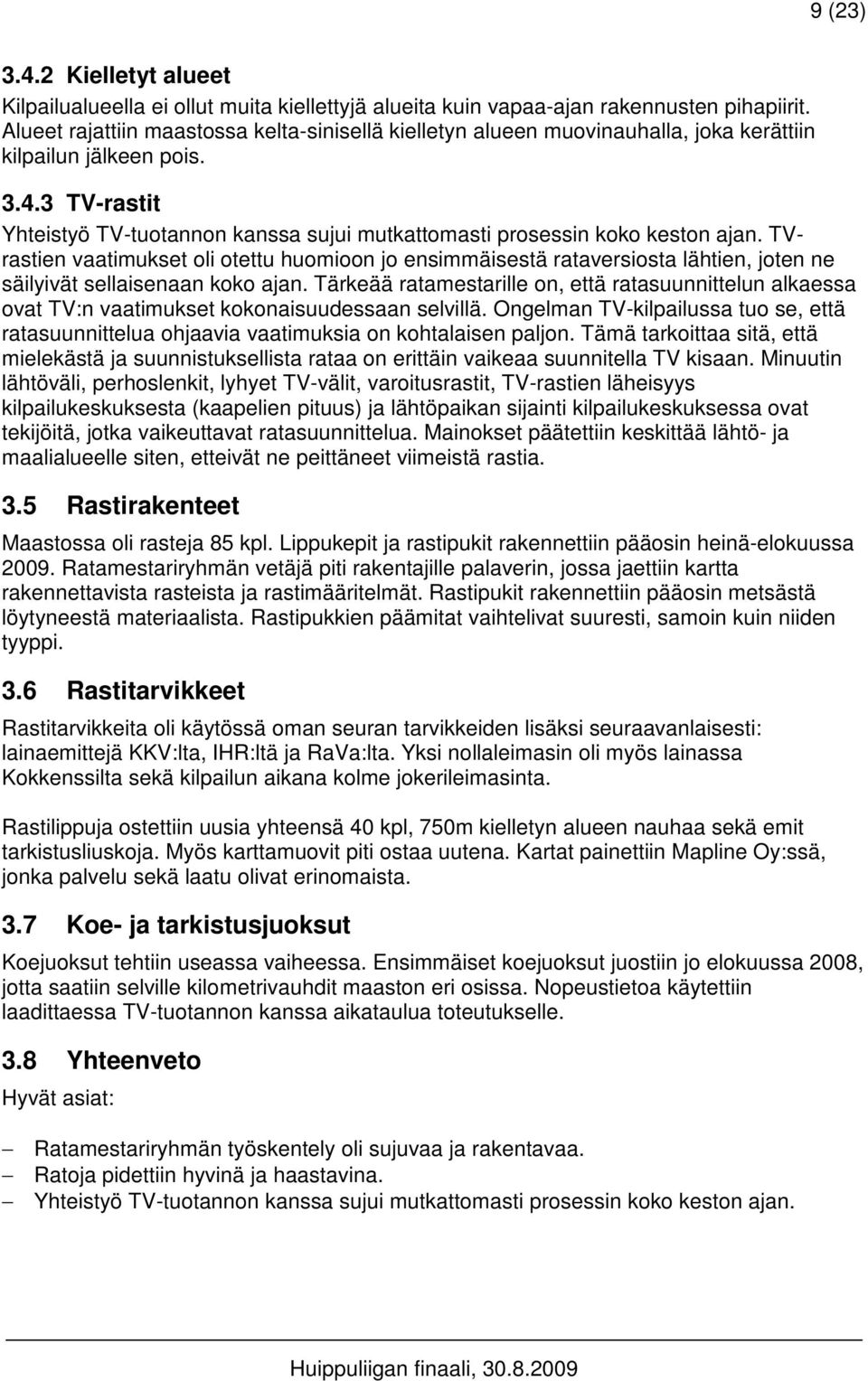 3 TV-rastit Yhteistyö TV-tuotannon kanssa sujui mutkattomasti prosessin koko keston ajan.