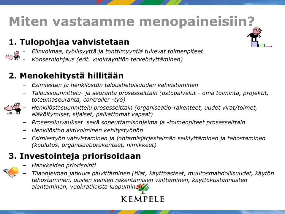 -työ) Henkilöstösuunnittelu prosesseittain (organisaatio-rakenteet, uudet virat/toimet, eläköitymiset, sijaiset, palkattomat vapaat) Prosessikuvaukset sekä sopeuttamisohjelma ja -toimenpiteet