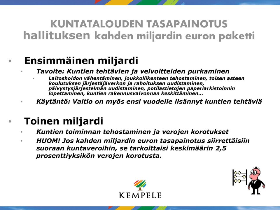 paperiarkistoinnin lopettaminen, kuntien rakennusvalvonnan keskittäminen Käytäntö: Valtio on myös ensi vuodelle lisännyt kuntien tehtäviä Toinen miljardi Kuntien toiminnan