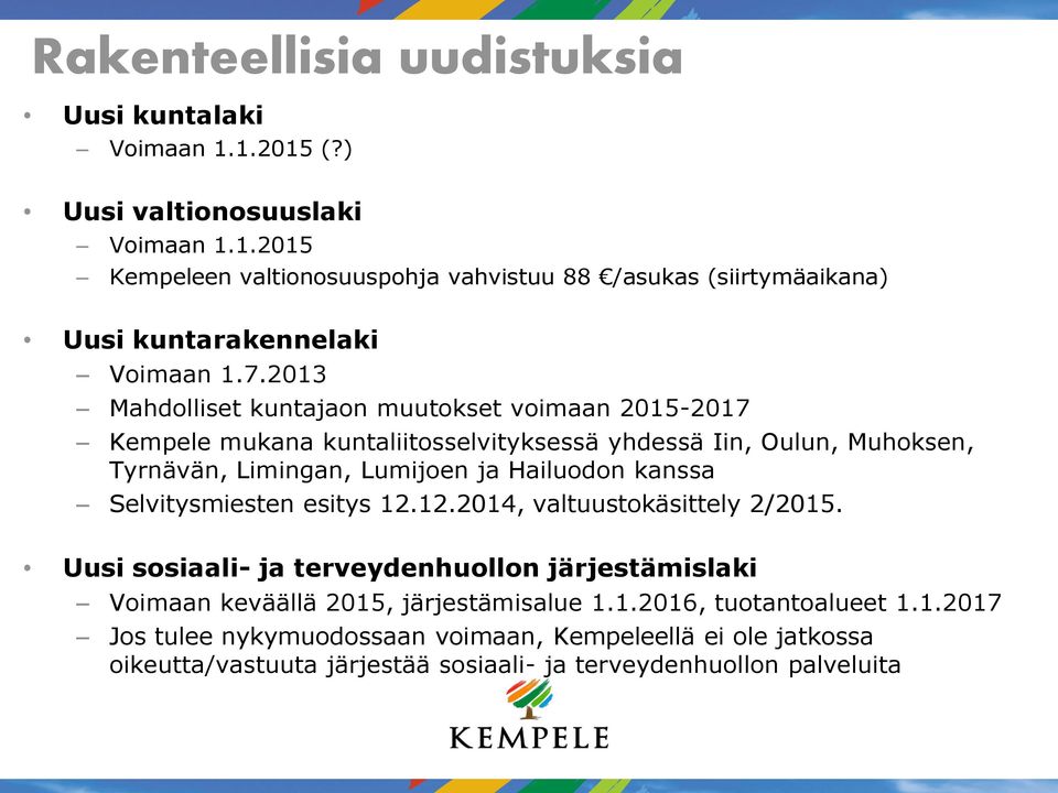 kanssa Selvitysmiesten esitys 12.12.2014, valtuustokäsittely 2/2015. Uusi sosiaali- ja terveydenhuollon järjestämislaki Voimaan keväällä 2015, järjestämisalue 1.1.2016, tuotantoalueet 1.