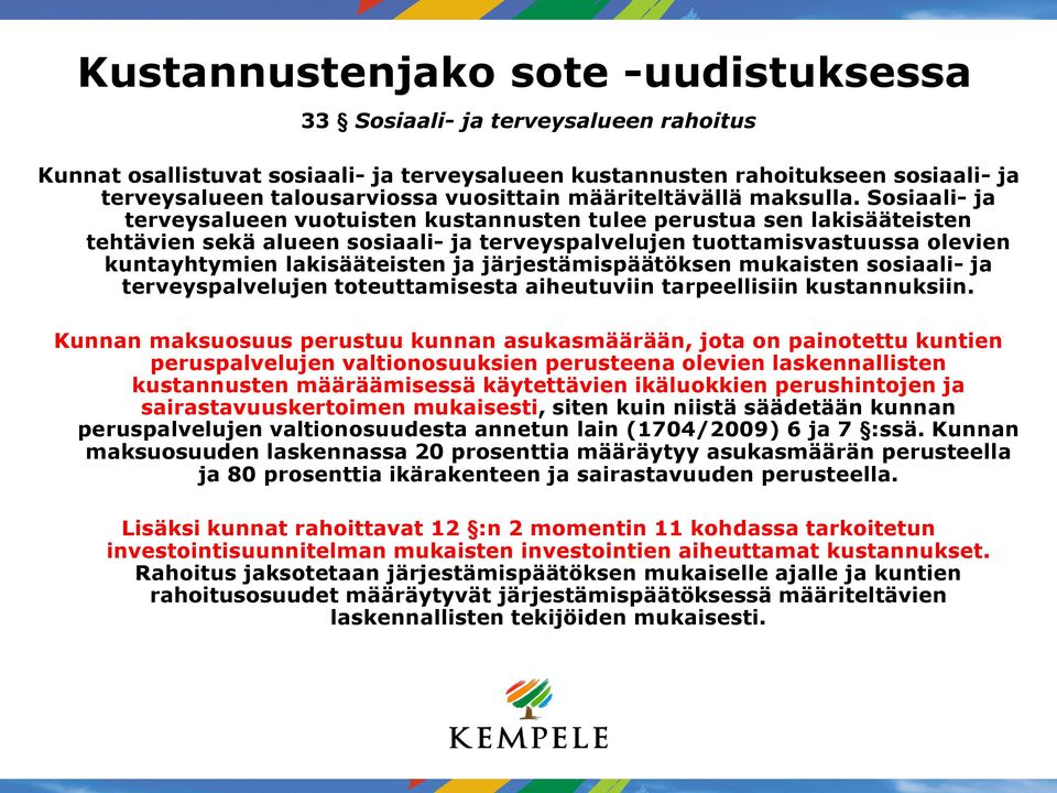 Sosiaali- ja terveysalueen vuotuisten kustannusten tulee perustua sen lakisääteisten tehtävien sekä alueen sosiaali- ja terveyspalvelujen tuottamisvastuussa olevien kuntayhtymien lakisääteisten ja