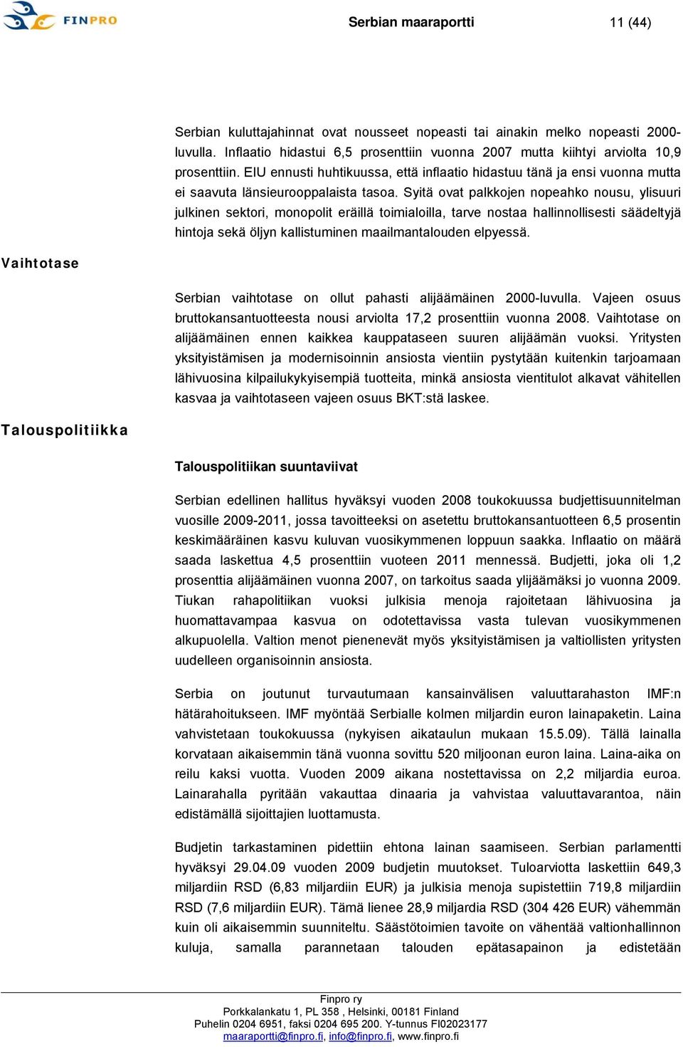 Syitä ovat palkkojen nopeahko nousu, ylisuuri julkinen sektori, monopolit eräillä toimialoilla, tarve nostaa hallinnollisesti säädeltyjä hintoja sekä öljyn kallistuminen maailmantalouden elpyessä.