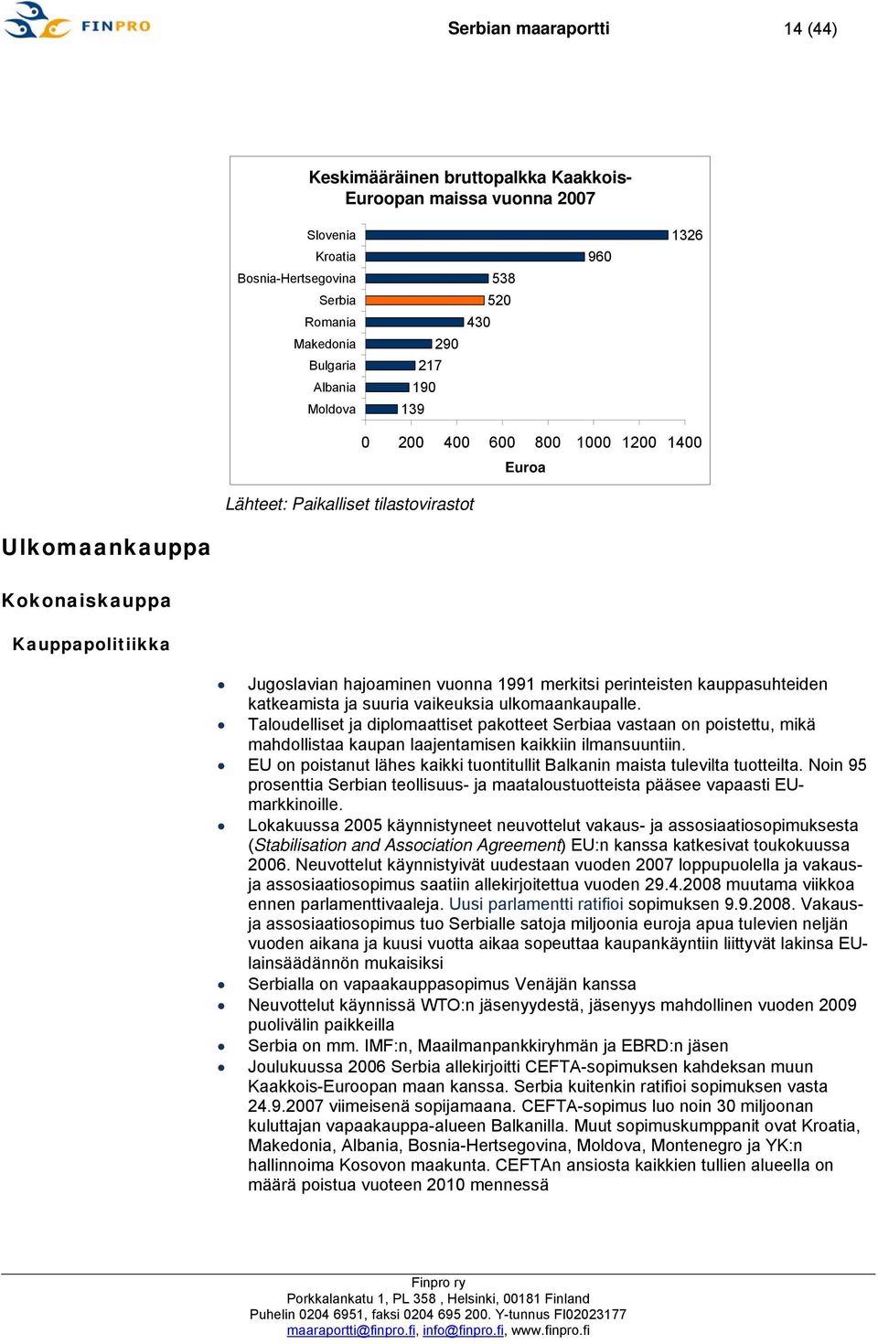 perinteisten kauppasuhteiden katkeamista ja suuria vaikeuksia ulkomaankaupalle.