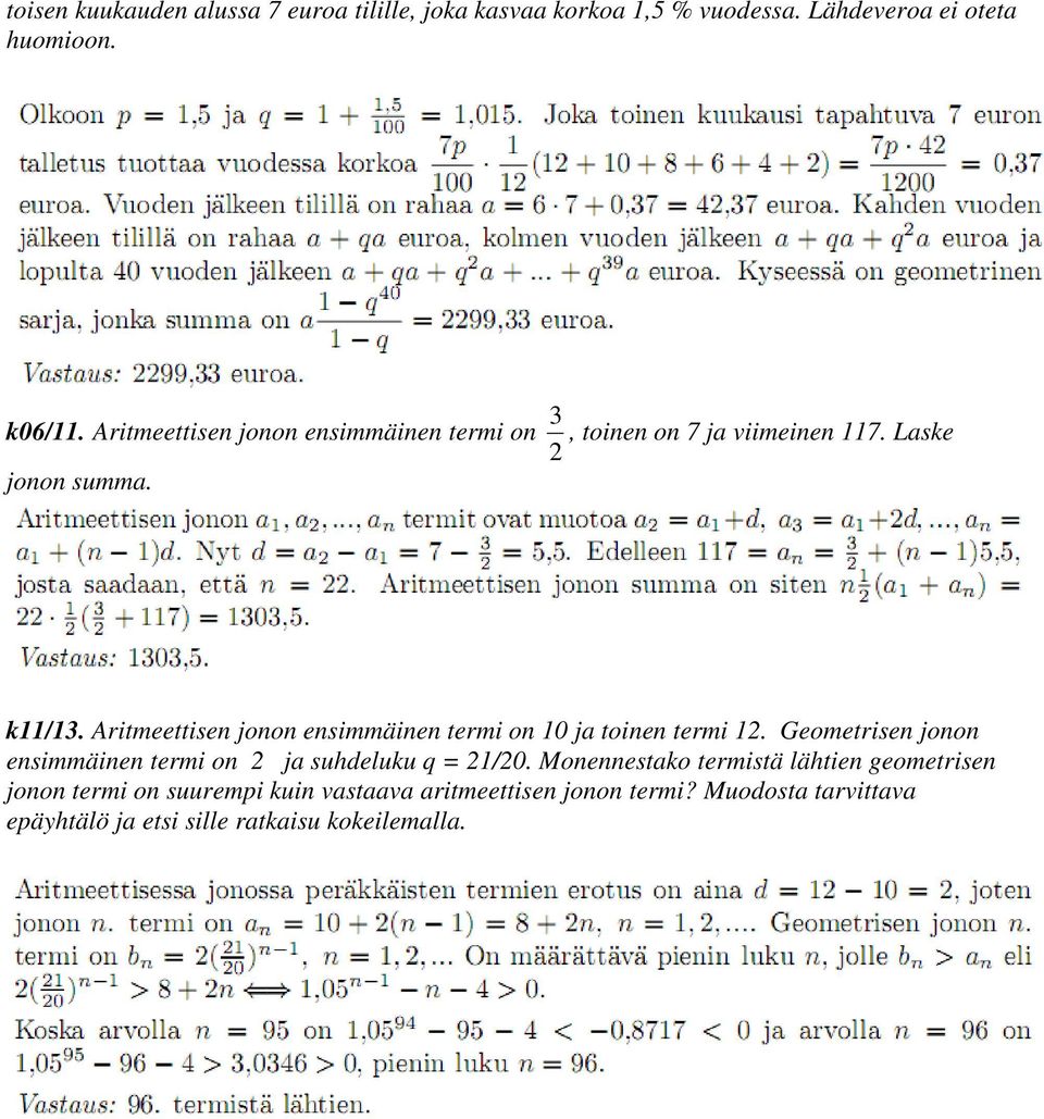 Aritmeettisen jonon ensimmäinen termi on 10 ja toinen termi 12. Geometrisen jonon ensimmäinen termi on 2 ja suhdeluku q = 21/20.
