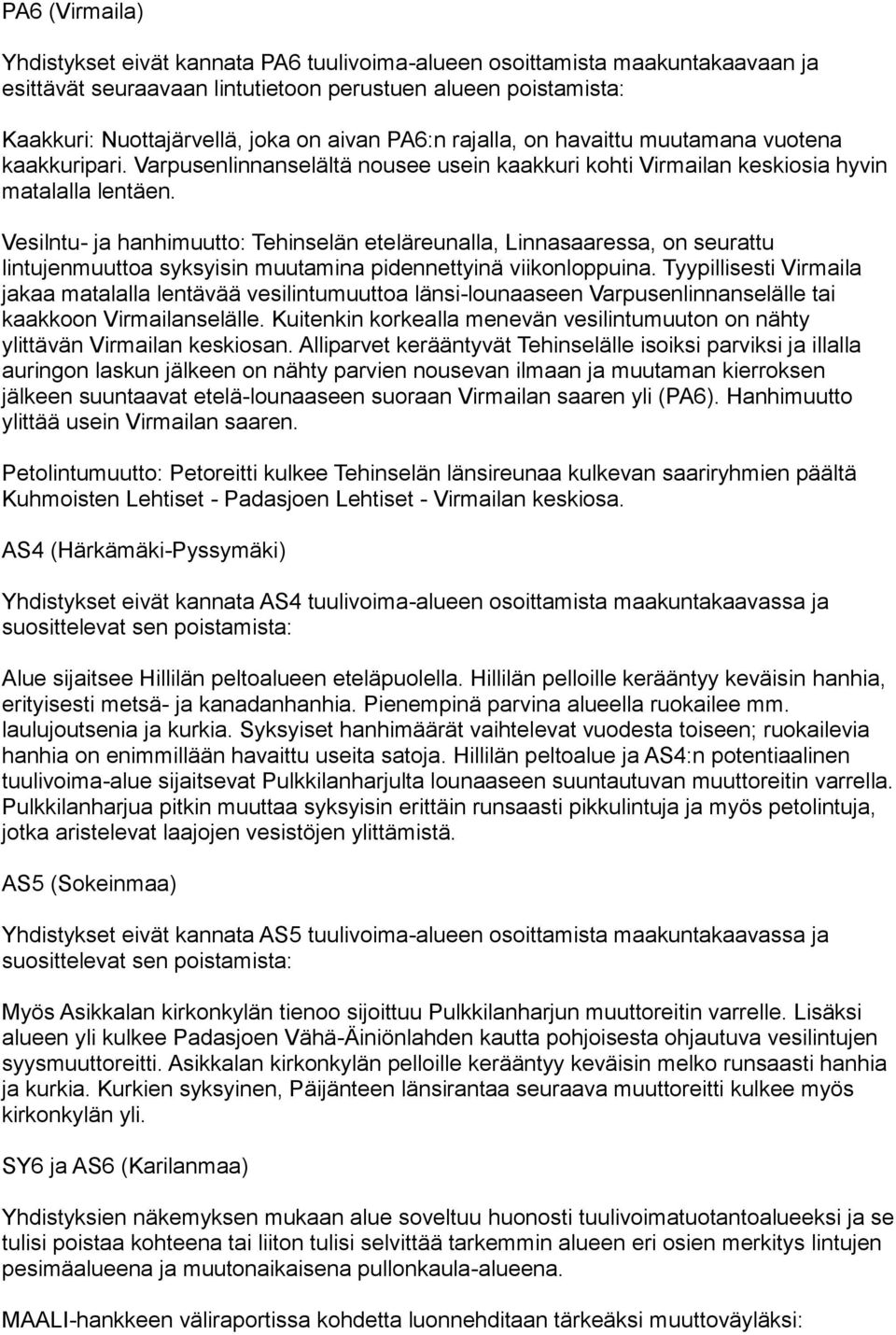 Vesilntu- ja hanhimuutto: Tehinselän eteläreunalla, Linnasaaressa, on seurattu lintujenmuuttoa syksyisin muutamina pidennettyinä viikonloppuina.