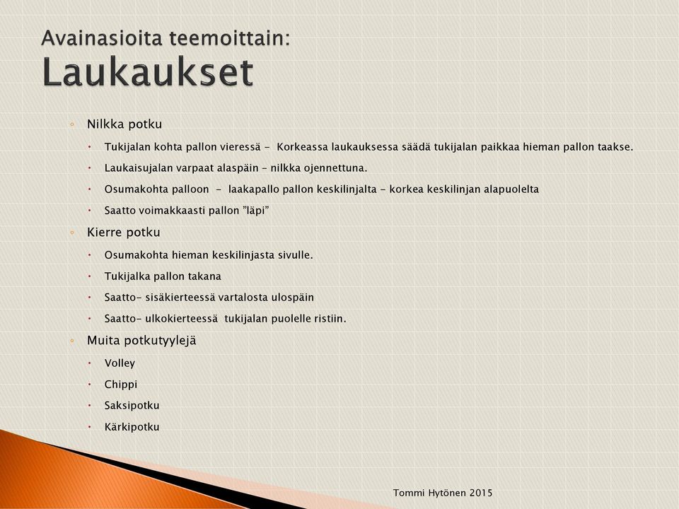 Osumakohta palloon - laakapallo pallon keskilinjalta - korkea keskilinjan alapuolelta Saatto voimakkaasti pallon läpi Kierre