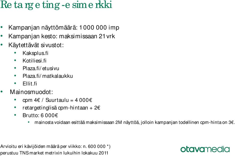 fi cpm 4 / Suurtaulu = 4 000 retargetinglisä cpm-hintaan + 2 Brutto: 6 000 mainosta voidaan