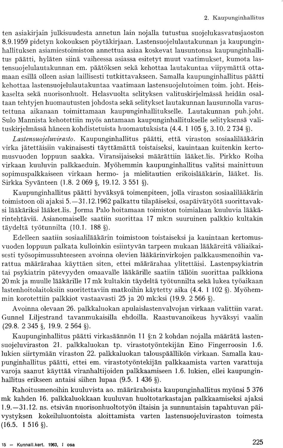 lastensuojelulautakunnan em. päätöksen sekä kehottaa lautakuntaa viipymättä ottamaan esillä olleen asian laillisesti tutkittavakseen.