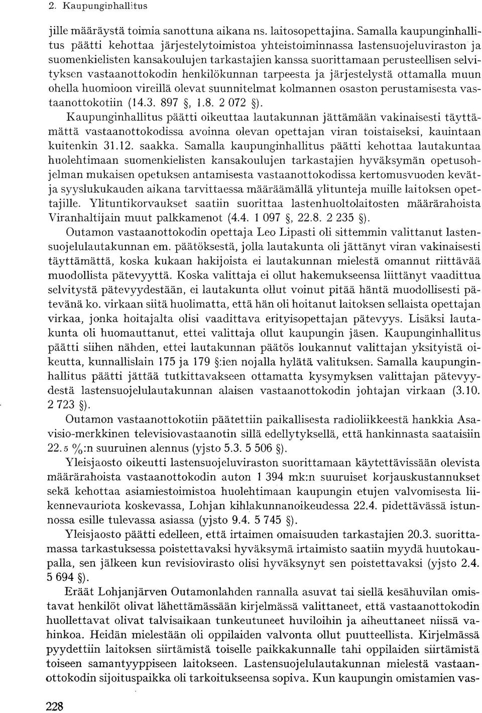 vastaanottokodin henkilökunnan tarpeesta ja järjestelystä ottamalla muun ohella huomioon vireillä olevat suunnitelmat kolmannen osaston perustamisesta vastaanottokotiin (14.3. 897, 1.8. 2 072 ).