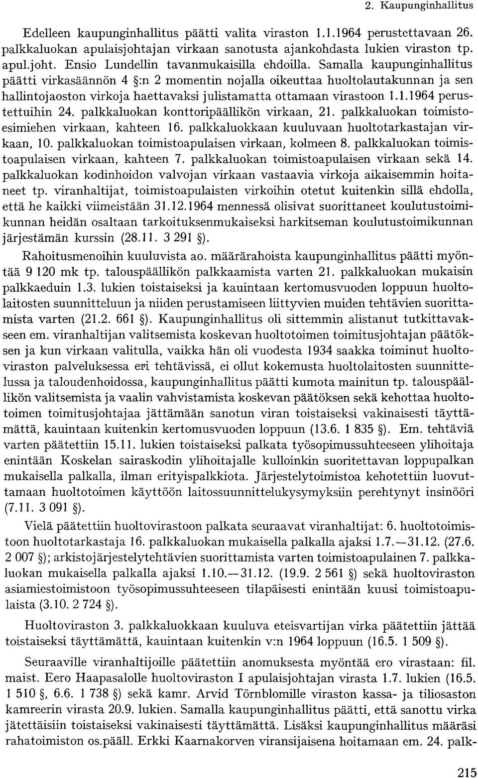 palkkaluokan konttoripäällikön virkaan, 21. palkkaluokan toimistoesimiehen virkaan, kahteen 16. palkkaluokkaan kuuluvaan huoltotarkastajan virkaan, 10.