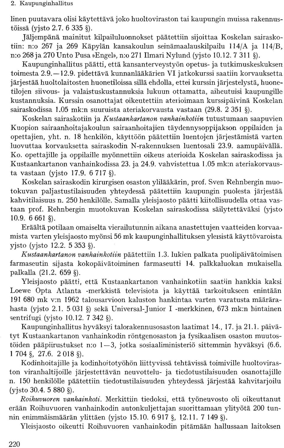 Ilmari Nylund (yjsto 10.12. 7 311 ). Kaupunginhallitus päätti, että kansanterveystyön opetus- ja tutkimuskeskuksen toimesta 2.9.