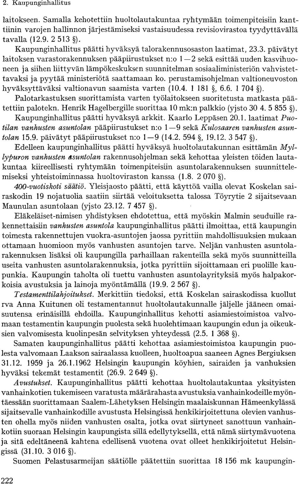 3. päivätyt laitoksen varastorakennuksen pääpiirustukset n:o 1 2 sekä esittää uuden kasvihuoneen ja siihen liittyvän lämpökeskuksen suunnitelman sosiaaliministeriön vahvistettavaksi ja pyytää