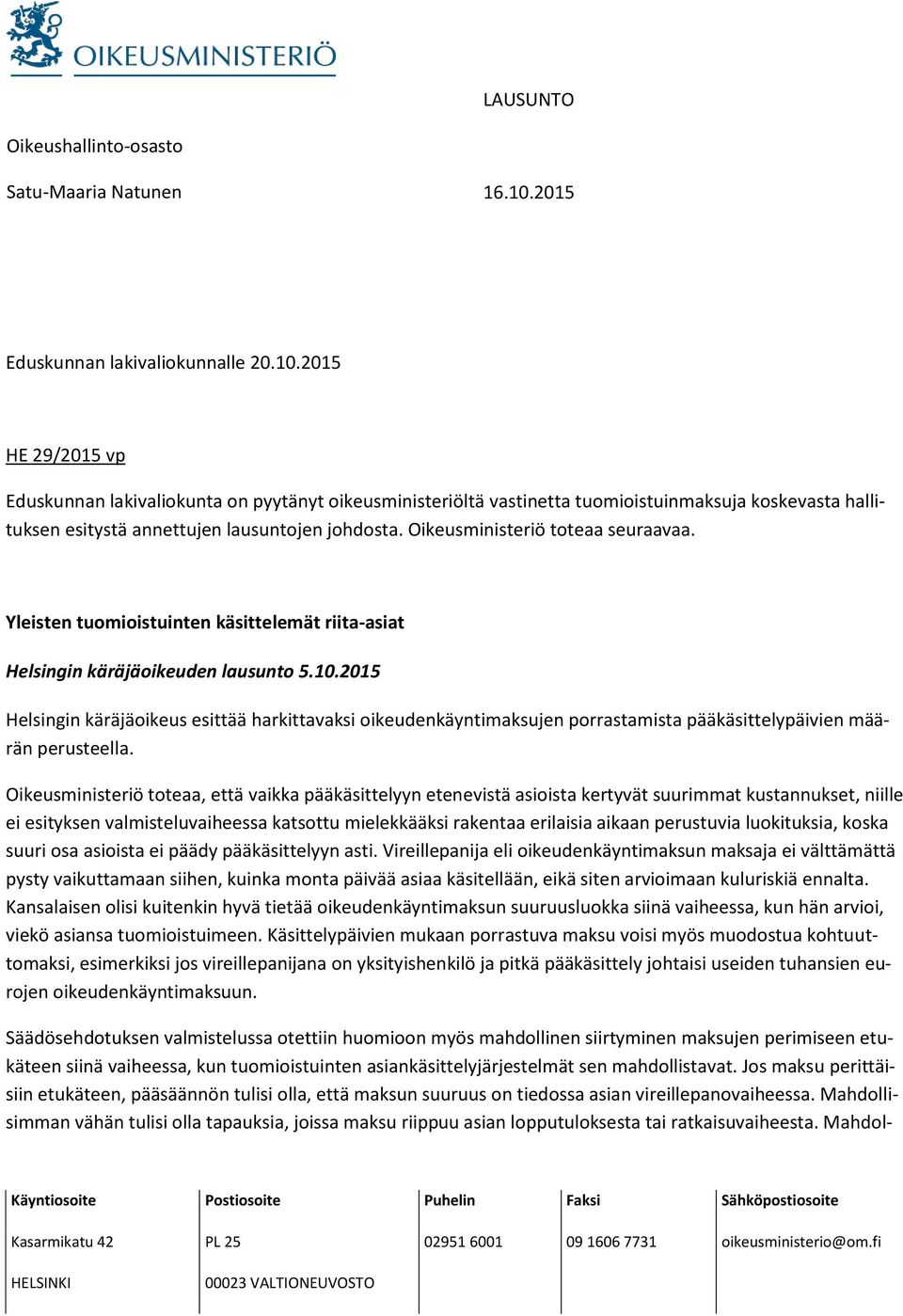 2015 HE 29/2015 vp Eduskunnan lakivaliokunta on pyytänyt oikeusministeriöltä vastinetta tuomioistuinmaksuja koskevasta hallituksen esitystä annettujen lausuntojen johdosta.