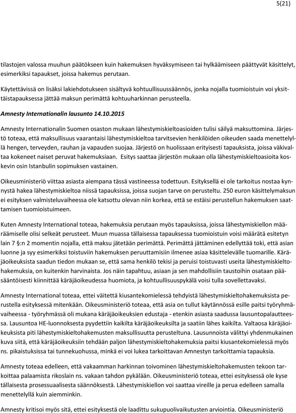 Amnesty Internationalin lausunto 14.10.2015 Amnesty Internationalin Suomen osaston mukaan lähestymiskieltoasioiden tulisi säilyä maksuttomina.