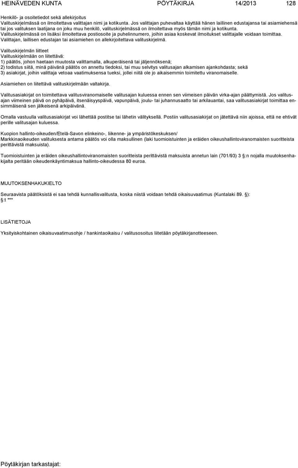 Valituskirjelmässä on lisäksi ilmoitettava postiosoite ja puhelinnumero, joihin asiaa koskevat ilmoitukset valittajal le voidaan toimittaa.