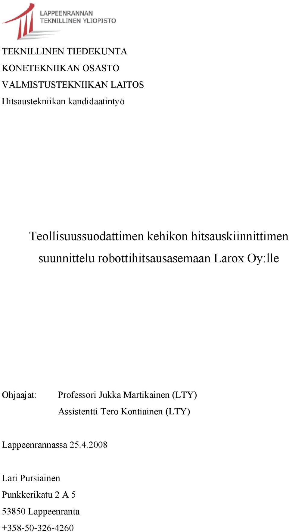 robottihitsausasemaan Larox Oy:lle Ohjaajat: Professori Jukka Martikainen (LTY) Assistentti