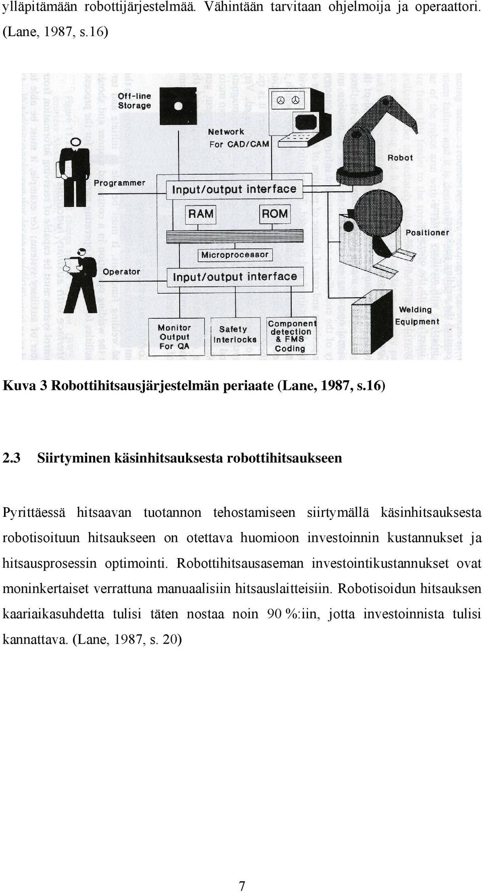 3 Siirtyminen käsinhitsauksesta robottihitsaukseen Pyrittäessä hitsaavan tuotannon tehostamiseen siirtymällä käsinhitsauksesta robotisoituun hitsaukseen on