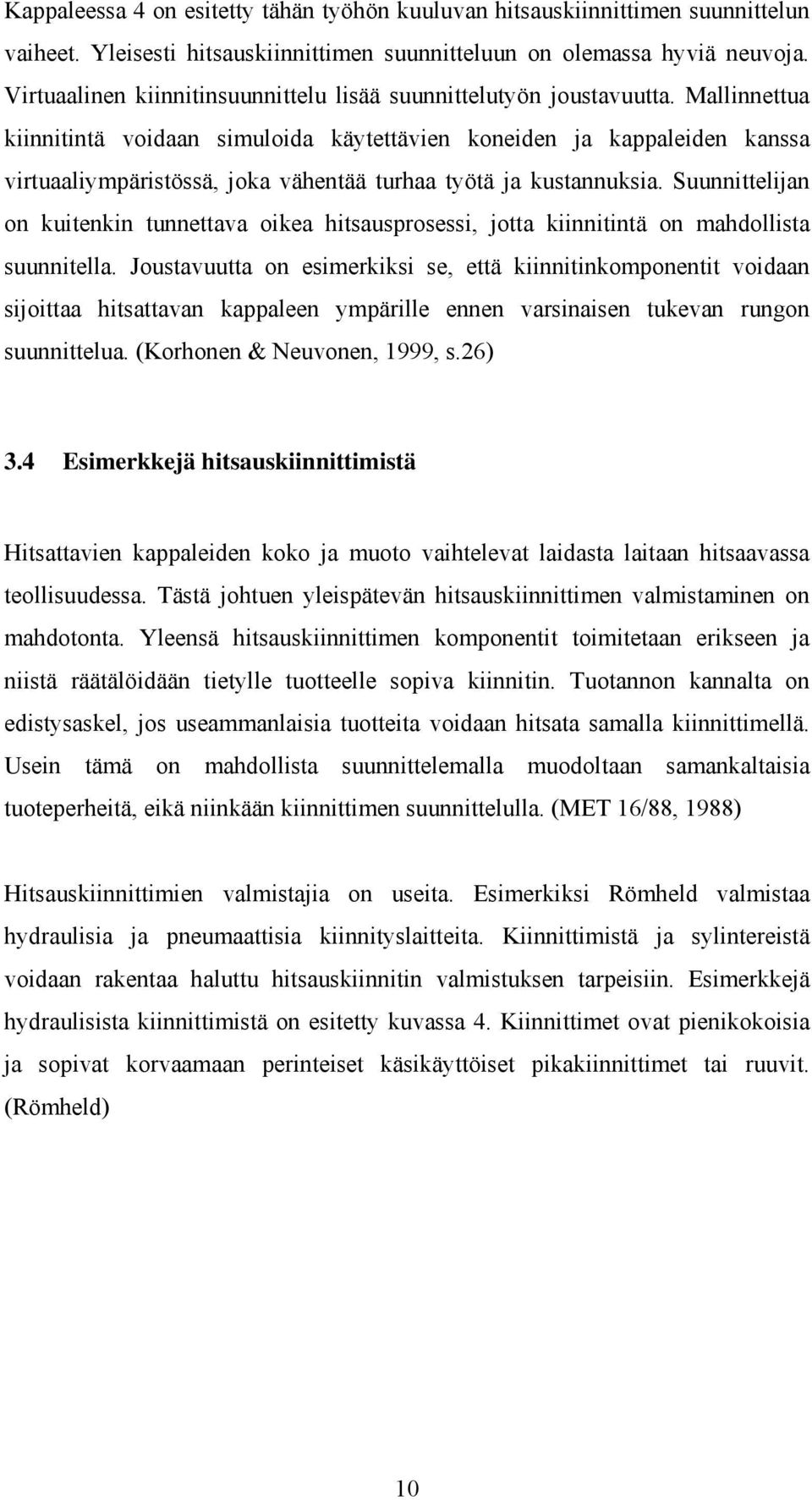 Mallinnettua kiinnitintä voidaan simuloida käytettävien koneiden ja kappaleiden kanssa virtuaaliympäristössä, joka vähentää turhaa työtä ja kustannuksia.