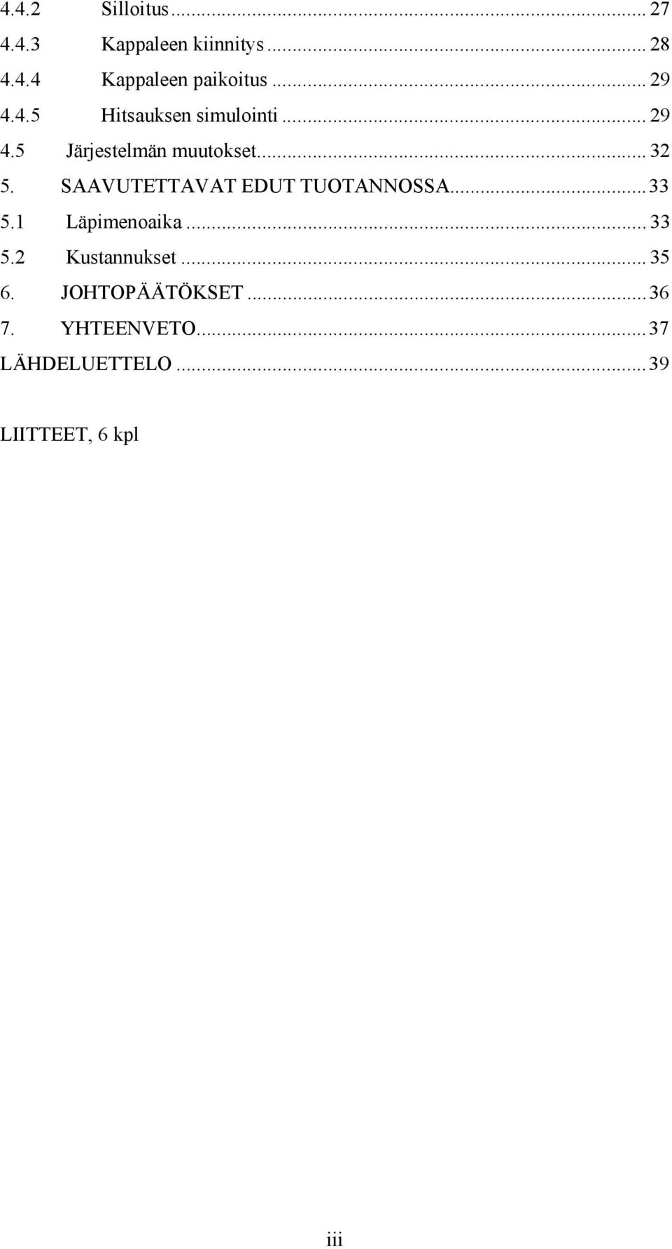 SAAVUTETTAVAT EDUT TUOTANNOSSA...33 5.1 Läpimenoaika... 33 5.2 Kustannukset.