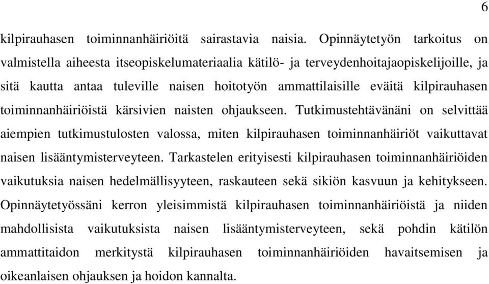 toiminnanhäiriöistä kärsivien naisten ohjaukseen. Tutkimustehtävänäni on selvittää aiempien tutkimustulosten valossa, miten kilpirauhasen toiminnanhäiriöt vaikuttavat naisen lisääntymisterveyteen.