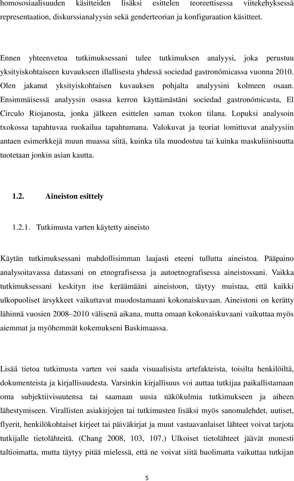 Olen jakanut yksityiskohtaisen kuvauksen pohjalta analyysini kolmeen osaan.